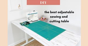 Making the best ergonomic & adjustable sewing and cutting table — Gwenstella Made
