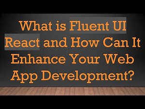 What is Fluent UI React and How Can It Enhance Your Web App Development?