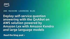 Deploy generative AI self-service question answering using the QnABot on AWS solution powered by Amazon Lex with Amazon Kendra, and Amazon Bedrock | Amazon Web Services