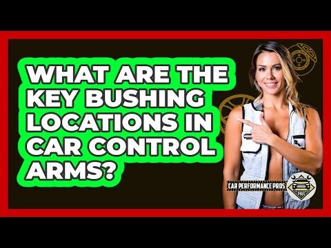 What Are The Key Bushing Locations In Car Control Arms? - Car Performance Pros