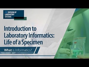 Introduction to Laboratory Informatics: Life of a Specimen – What is Informatics?