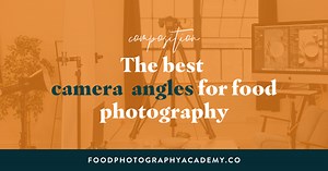 The Best Camera Angles for Food Photography
