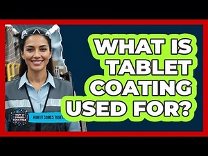 What Is Tablet Coating Used For?