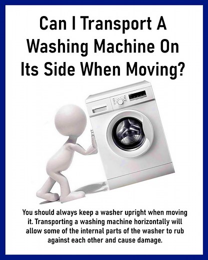 Can I Transport A Washing Machine On Its Side When Moving?