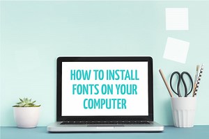How to Install Fonts on your Computer
