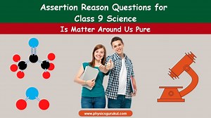Assertion and Reason Questions for Class 9 Science Chapter 2 Is Matter Around Us Pure - Gurukul of Excellence