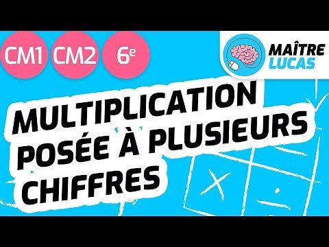 Les multiplications posées à plusieurs chiffres CM1 - CM2 - 6ème - Maths