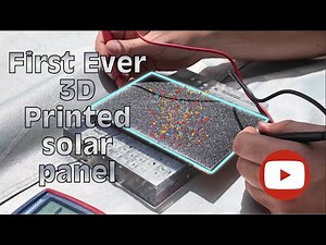 First-Ever Functional 3D Printed Solar Panel!