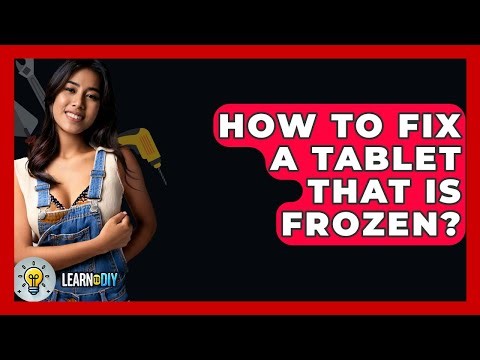 How To Fix A Tablet That Is Frozen? - LearnToDIY360.com