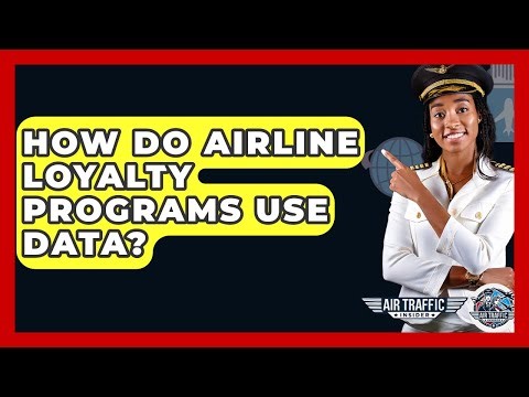 How Do Airline Loyalty Programs Use Data? - Air Traffic Insider