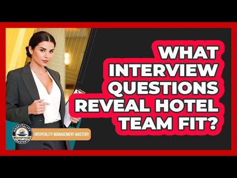 What Interview Questions Reveal Hotel Team Fit?