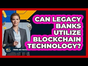 Can Legacy Banks Utilize Blockchain Technology?