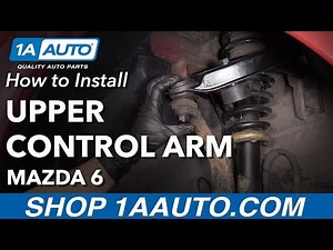 How to Install Front Upper Control Arms 2006-08 Mazda 6