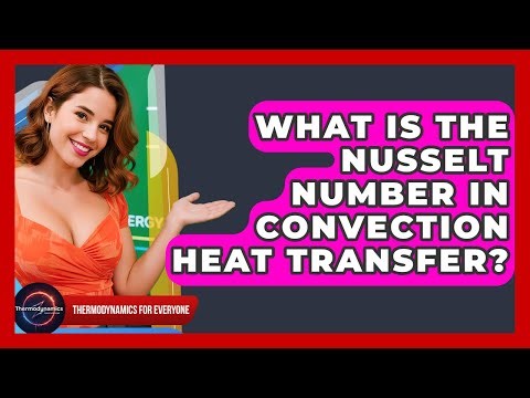 What Is The Nusselt Number In Convection Heat Transfer? - Thermodynamics For Everyone