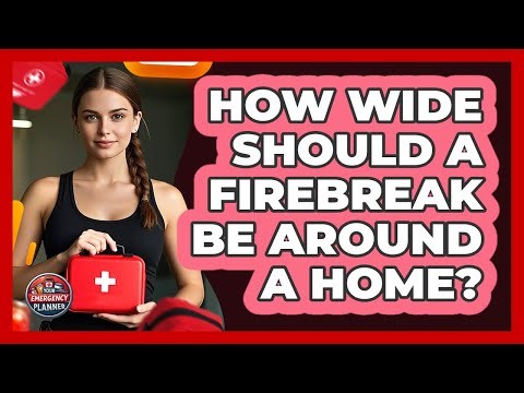How Wide Should A Firebreak Be Around A Home?