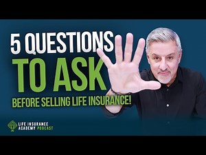 How to Sell Life Insurance: Five Questions Everyone Should Ask Before Selling Insurance LIAP Ep249