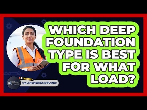 Which Deep Foundation Type Is Best For What Load?