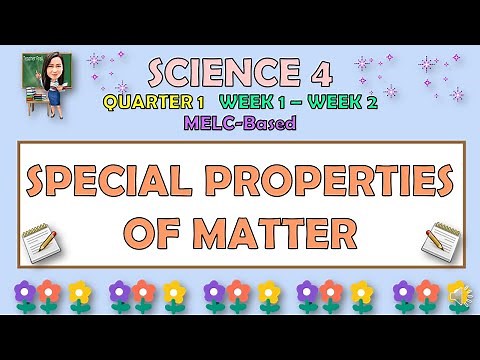 SCIENCE 4 || QUARTER 1 WEEK 1 - 2 | SPECIAL PROPERTIES OF MATTER | MELC-BASED