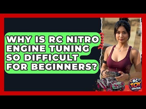 Why Is RC Nitro Engine Tuning So Difficult For Beginners? - RC Toy Central