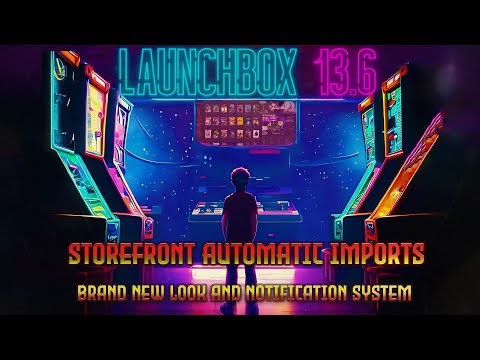 LaunchBox 13.6 - Storefront Automatic Imports, New LaunchBox Default Theme, and Notification System