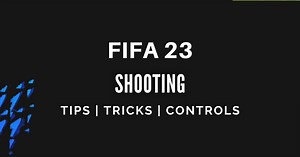 FIFA 23: Complete Shooting Guide, Controls, Tips and Tricks