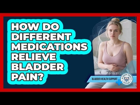 How Do Different Medications Relieve Bladder Pain? - Bladder Health Support