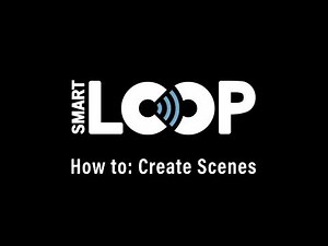SmartLoop How To: Create Scenes