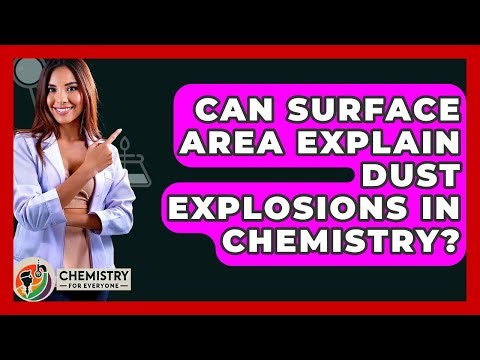 Can Surface Area Explain Dust Explosions In Chemistry? - Chemistry For Everyone