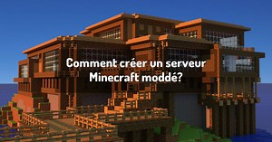 Comment créer un serveur Minecraft moddé? | Guides Minecraft
