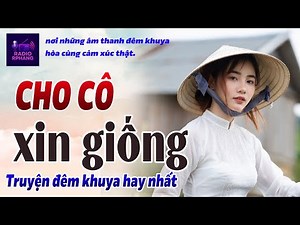 Nghe Một Lần Là Phê: Cho Cô Xin Giống - Chuyện Làng Quê Việt Nam