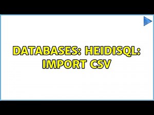 Databases: HeidiSQL: Import CSV (2 Solutions!!)