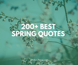 200  Happy, and Inspirational Spring Quotes & Sayings (Flowers, Love)