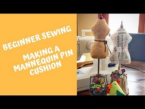 Beginner Sewing | Making A Mannequin Pin Cushion