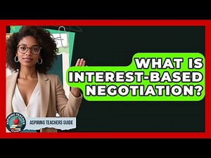 What Is Interest-Based Negotiation? - Aspiring Teacher Guide