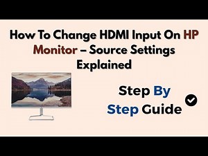 How To Change HDMI Input On HP Monitor – Source Settings Explained