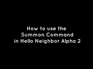 How To Use The Summon Command In Hello Neighbor Alpha 2