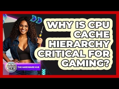 Why Is CPU Cache Hierarchy Critical For Gaming? - The Hardware Hub