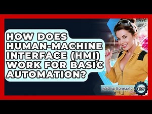 How Does Human-Machine Interface (HMI) Work For Basic Automation? - Industrial Tech Insights