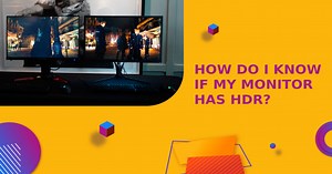 How Do I Know If My Monitor Has HDR? Complete Guide 2023