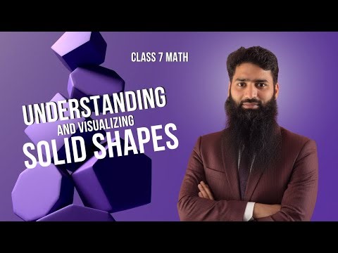 Class 7 Maths | Understanding & Visualizing Solid Shapes | Step by Step