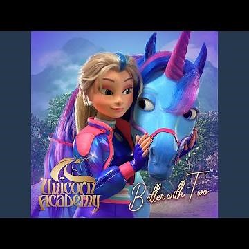 Better With Two (From "Unicorn Academy")