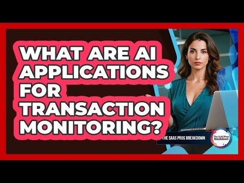 What Are AI Applications For Transaction Monitoring?