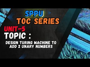 Lecture 7 - Design Turing Machine to Add 2 Unary Numbers | UNIT - 5 | SPPU | TOC SERIES