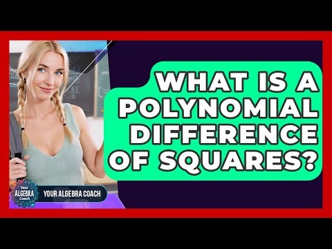 What Is A Polynomial Difference Of Squares? - Your Algebra Coach