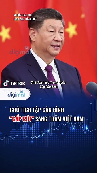 Truyền Thông Số DIGIMAT (@digimatagency) - Chủ tịch Tập Cận Bình Thăm Việt Nam Gấp Rút