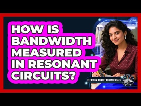 How Is Bandwidth Measured In Resonant Circuits?