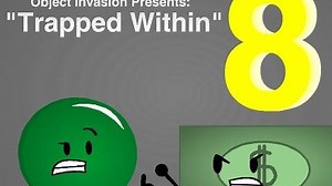 Object Invasion Episode 8 - "Trapped Within" (DO NOT VOTE)