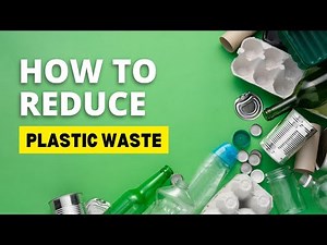 The Ultimate Guide to Reducing Plastic Waste