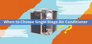When to Choose Single Stage Air Conditioner? (Pros and Cons) - PICKHVAC