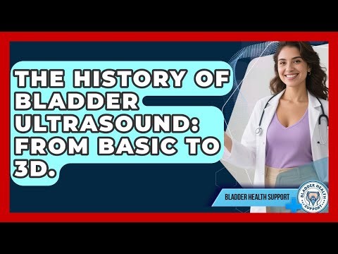 The History Of Bladder Ultrasound: From Basic To 3D. - Bladder Health Support